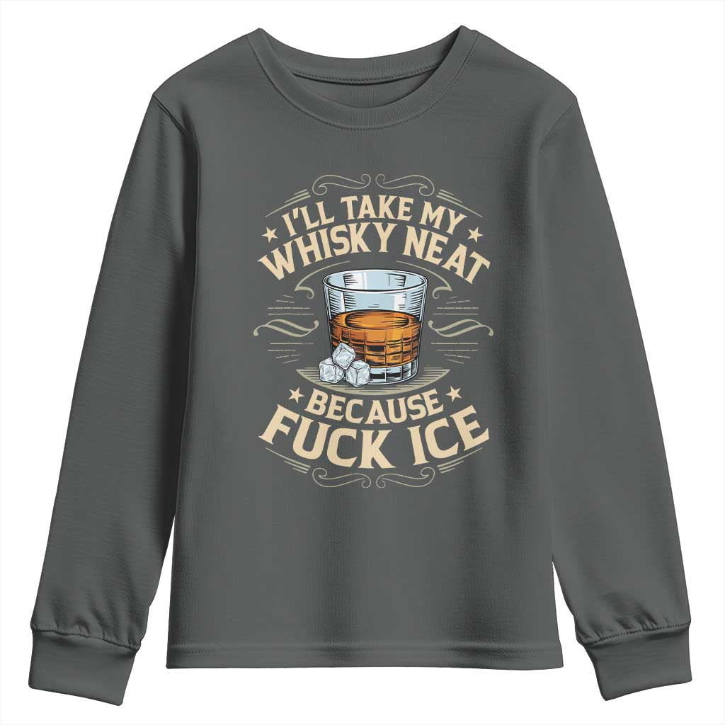 I Will Take My Whiskey Neat Because Fuck Ice Youth Sweatshirt Funny Political Wine Drinking Lover TS11 Dark Heather Print Your Wear