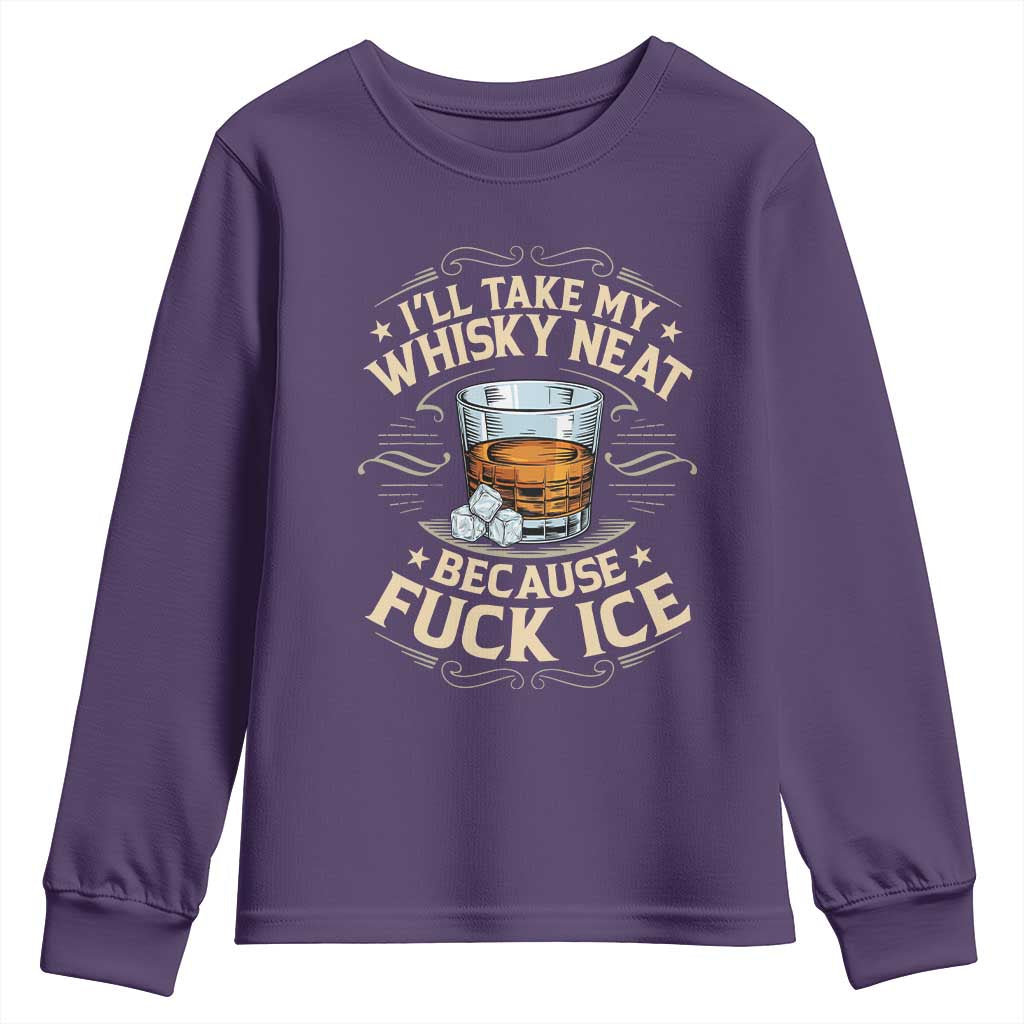 I Will Take My Whiskey Neat Because Fuck Ice Youth Sweatshirt Funny Political Wine Drinking Lover TS11 Purple Print Your Wear