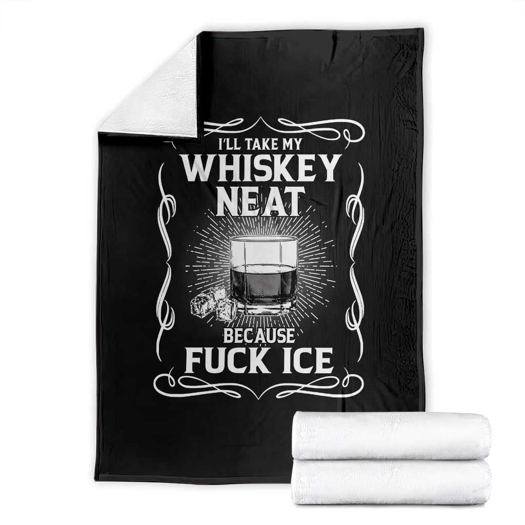I Will Take My Whiskey Neat Because Fuck Ice Throw Blanket Funny Political Ice Cube Day Drinking TS11 Black Print Your Wear