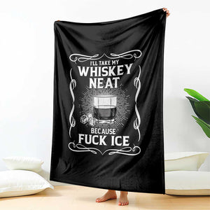 I Will Take My Whiskey Neat Because Fuck Ice Throw Blanket Funny Political Ice Cube Day Drinking TS11 Print Your Wear