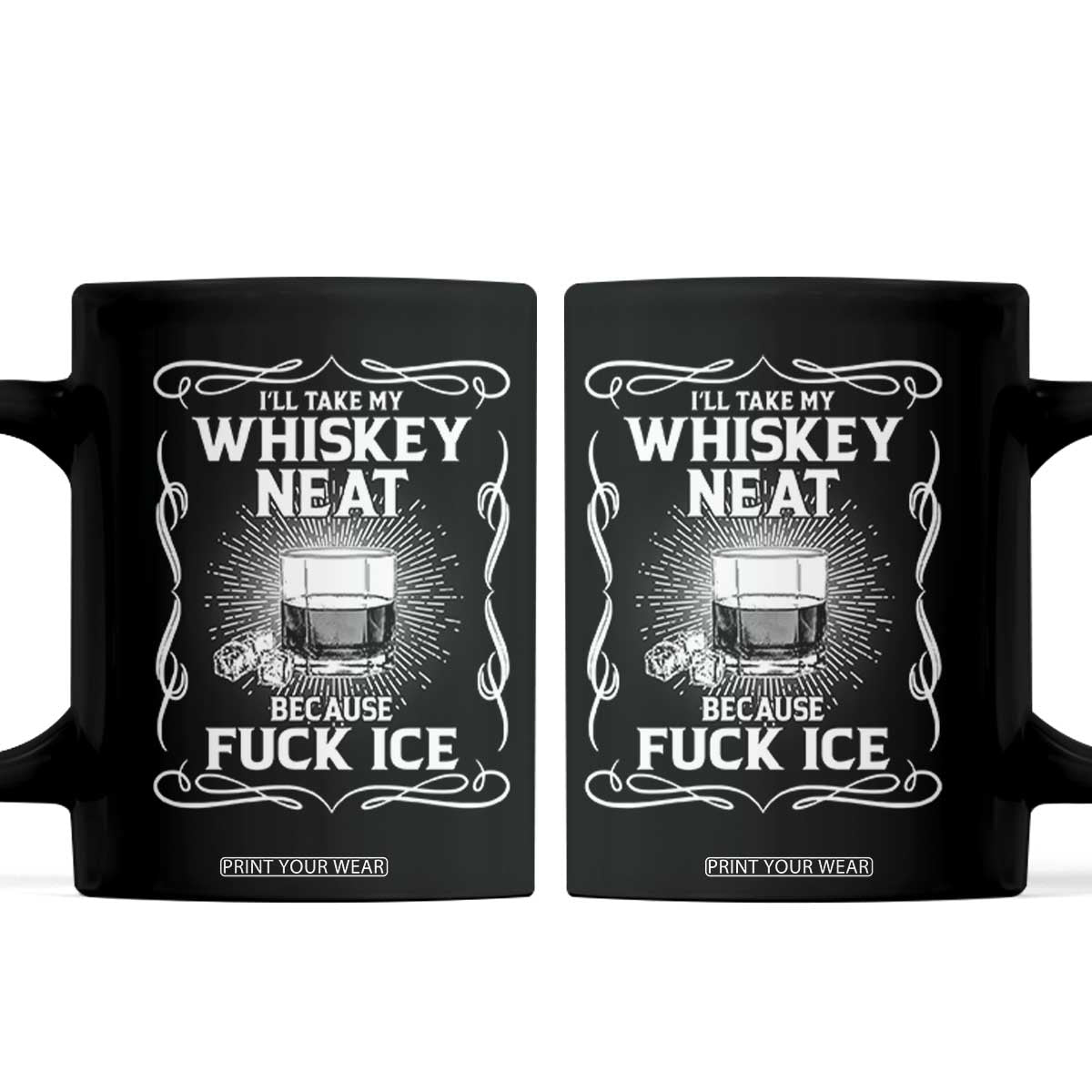 I Will Take My Whiskey Neat Because Fuck Ice Coffee Mug Funny Political Ice Cube Day Drinking TS11 Black Print Your Wear