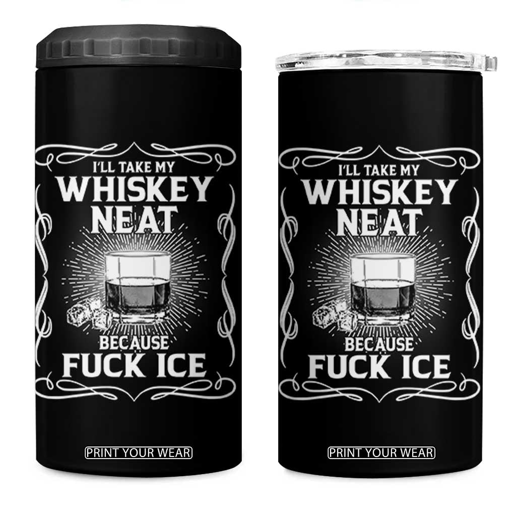 I Will Take My Whiskey Neat Because Fuck Ice 4 in 1 Can Cooler Tumbler Funny Political Ice Cube Day Drinking TS11 One Size: 16 oz Black Print Your Wear