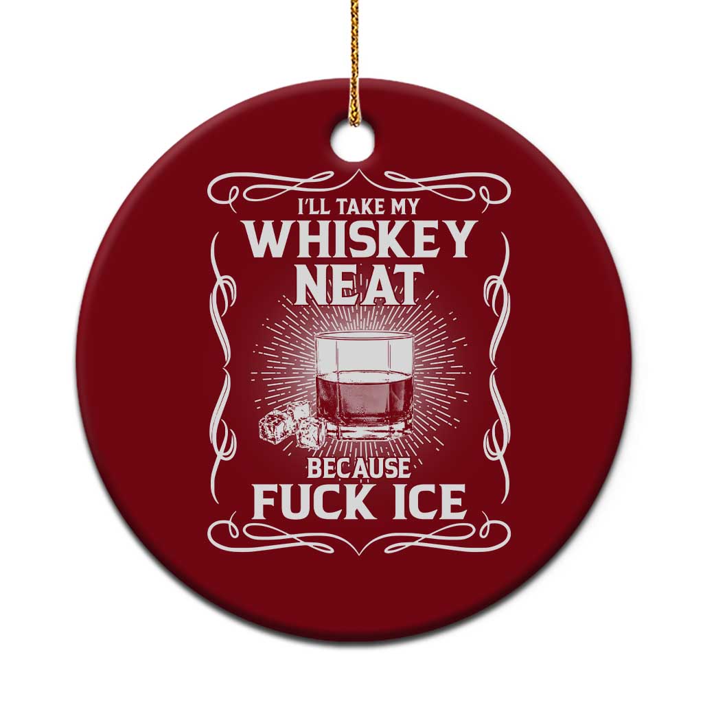 I Will Take My Whiskey Neat Because Fuck Ice Ceramic Ornament Funny Political Ice Cube Day Drinking TS11 1pc Red Print Your Wear