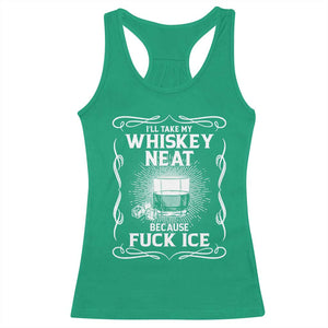 I Will Take My Whiskey Neat Because Fuck Ice Racerback Tank Top Funny Political Ice Cube Day Drinking TS11 Irish Green Print Your Wear