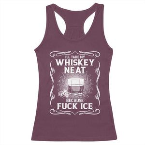 I Will Take My Whiskey Neat Because Fuck Ice Racerback Tank Top Funny Political Ice Cube Day Drinking TS11 Maroon Print Your Wear