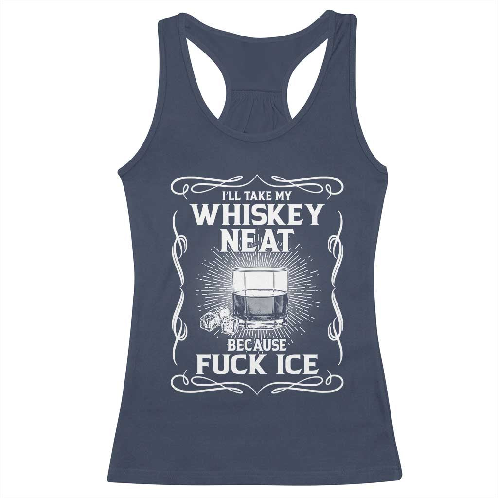 I Will Take My Whiskey Neat Because Fuck Ice Racerback Tank Top Funny Political Ice Cube Day Drinking TS11 Navy Print Your Wear