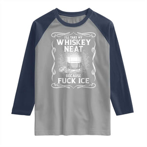 I Will Take My Whiskey Neat Because Fuck Ice Raglan Shirt Funny Political Ice Cube Day Drinking TS11 Sport Gray Navy Print Your Wear