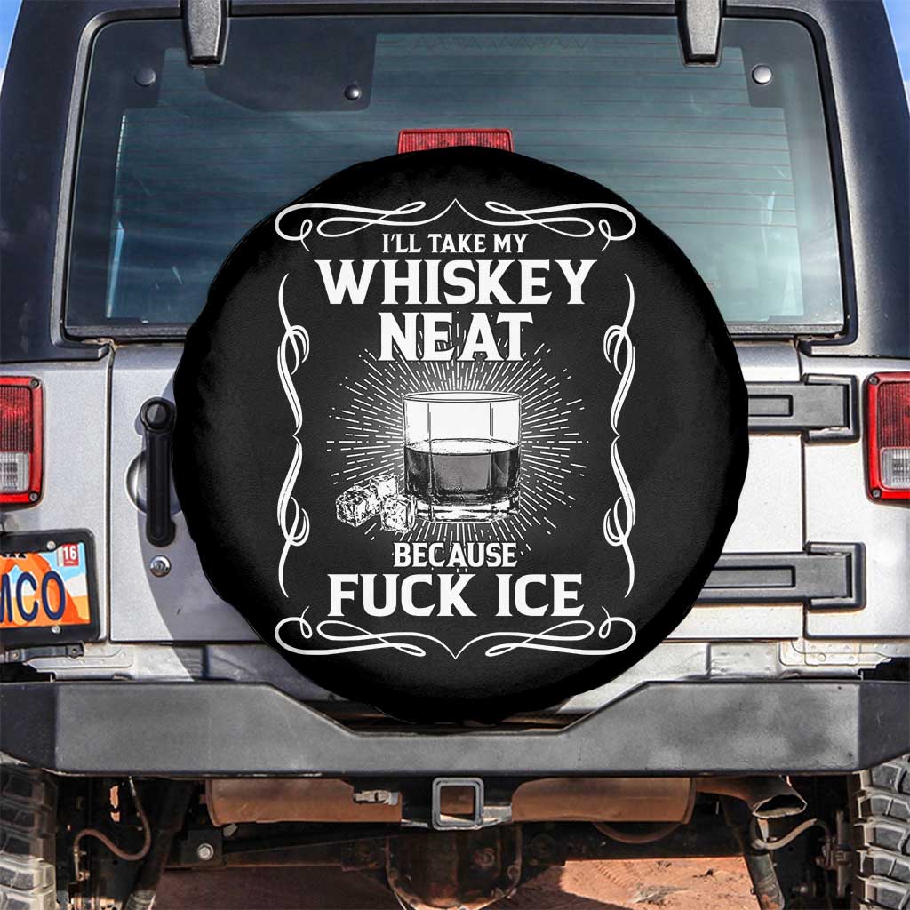 I Will Take My Whiskey Neat Because Fuck Ice Spare Tire Cover Funny Political Ice Cube Day Drinking TS11 No hole Black Print Your Wear