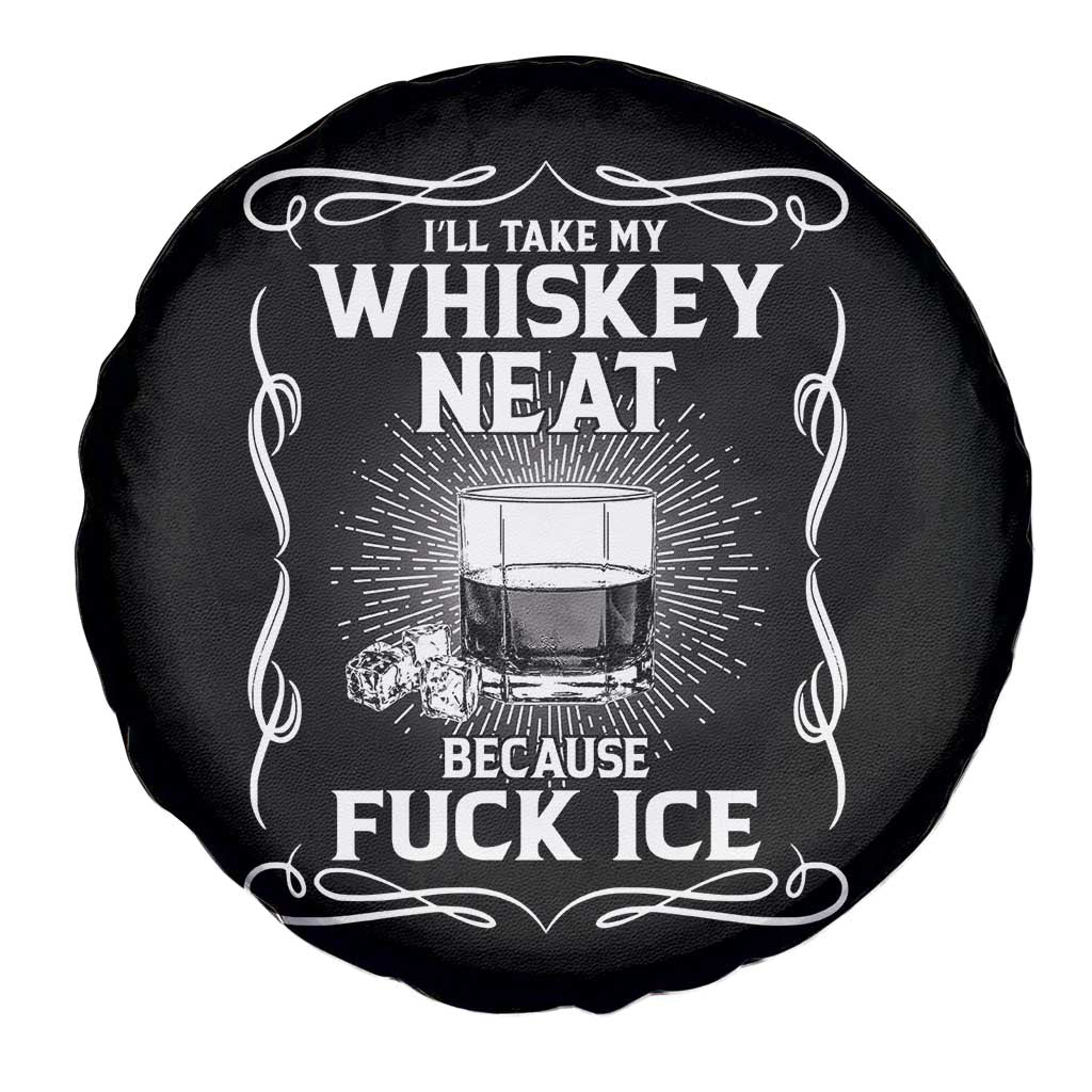 I Will Take My Whiskey Neat Because Fuck Ice Spare Tire Cover Funny Political Ice Cube Day Drinking TS11 Print Your Wear