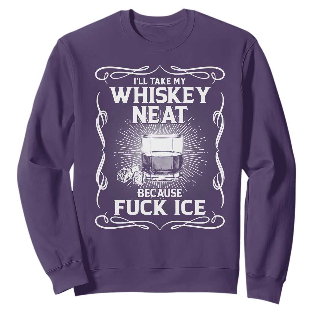 I Will Take My Whiskey Neat Because Fuck Ice Sweatshirt Funny Political Ice Cube Day Drinking TS11 Purple Print Your Wear