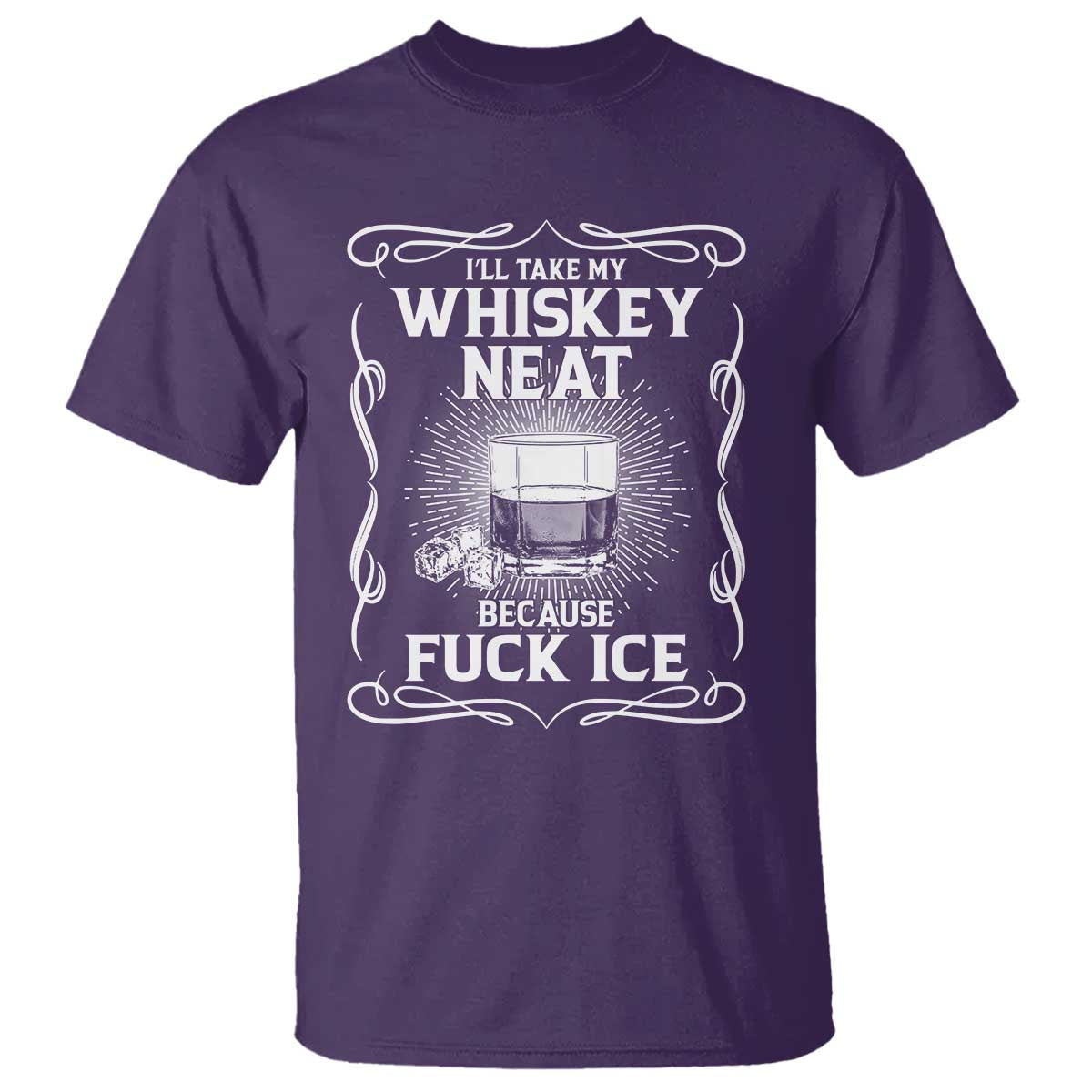 I Will Take My Whiskey Neat Because Fuck Ice T Shirt Funny Political Ice Cube Day Drinking TS11 Purple Print Your Wear