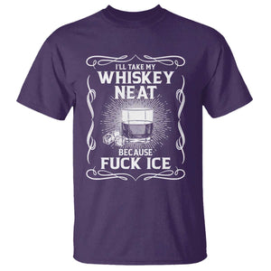 I Will Take My Whiskey Neat Because Fuck Ice T Shirt Funny Political Ice Cube Day Drinking TS11 Purple Print Your Wear