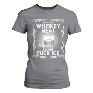 I Will Take My Whiskey Neat Because Fuck Ice T Shirt For Women Funny Political Ice Cube Day Drinking TS11 Charcoal Print Your Wear