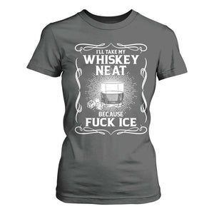 I Will Take My Whiskey Neat Because Fuck Ice T Shirt For Women Funny Political Ice Cube Day Drinking TS11 Dark Heather Print Your Wear