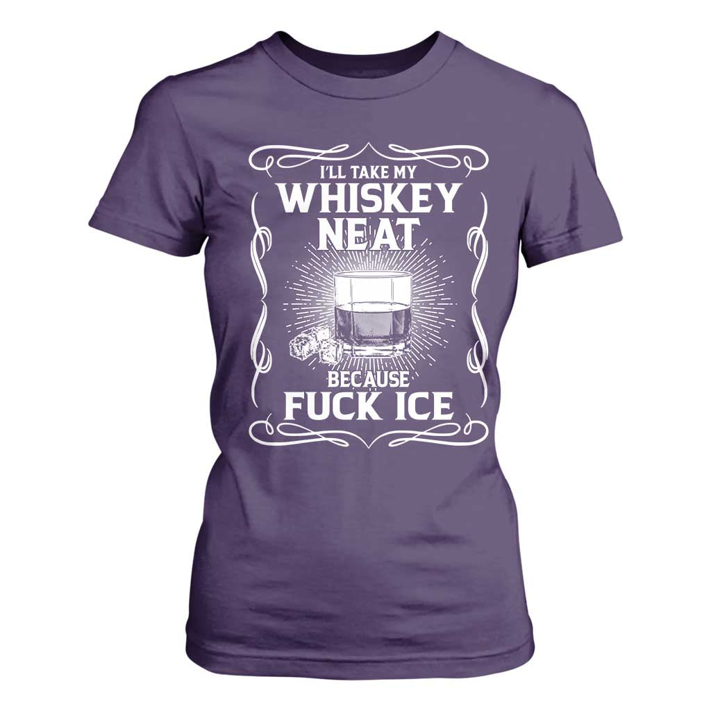 I Will Take My Whiskey Neat Because Fuck Ice T Shirt For Women Funny Political Ice Cube Day Drinking TS11 Purple Print Your Wear