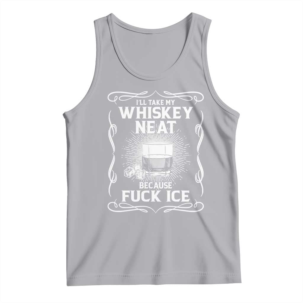 I Will Take My Whiskey Neat Because Fuck Ice Tank Top Funny Political Ice Cube Day Drinking TS11 Athletic Heather Print Your Wear