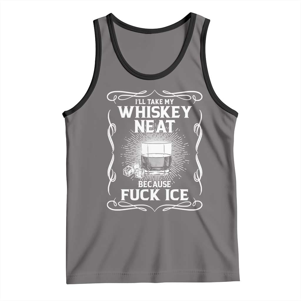 I Will Take My Whiskey Neat Because Fuck Ice Tank Top Funny Political Ice Cube Day Drinking TS11 Deep Heather Black Print Your Wear
