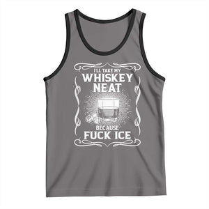 I Will Take My Whiskey Neat Because Fuck Ice Tank Top Funny Political Ice Cube Day Drinking TS11 Deep Heather Black Print Your Wear