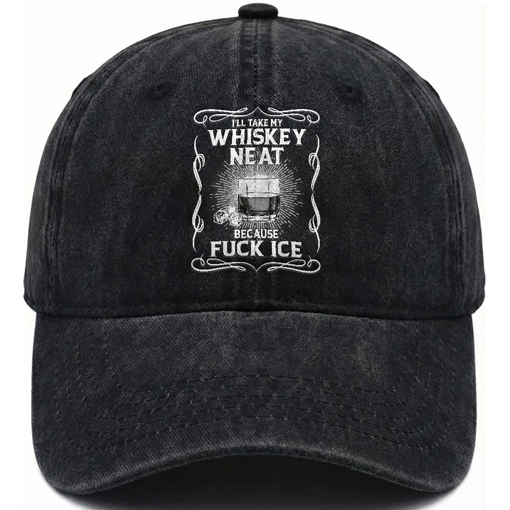 I Will Take My Whiskey Neat Because Fuck Ice Washed Cotton Baseball Cap Funny Political Ice Cube Day Drinking TS11 Print Your Wear