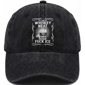 I Will Take My Whiskey Neat Because Fuck Ice Washed Cotton Baseball Cap Funny Political Ice Cube Day Drinking TS11 Print Your Wear