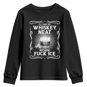 I Will Take My Whiskey Neat Because Fuck Ice Youth Sweatshirt Funny Political Ice Cube Day Drinking TS11 Black Print Your Wear