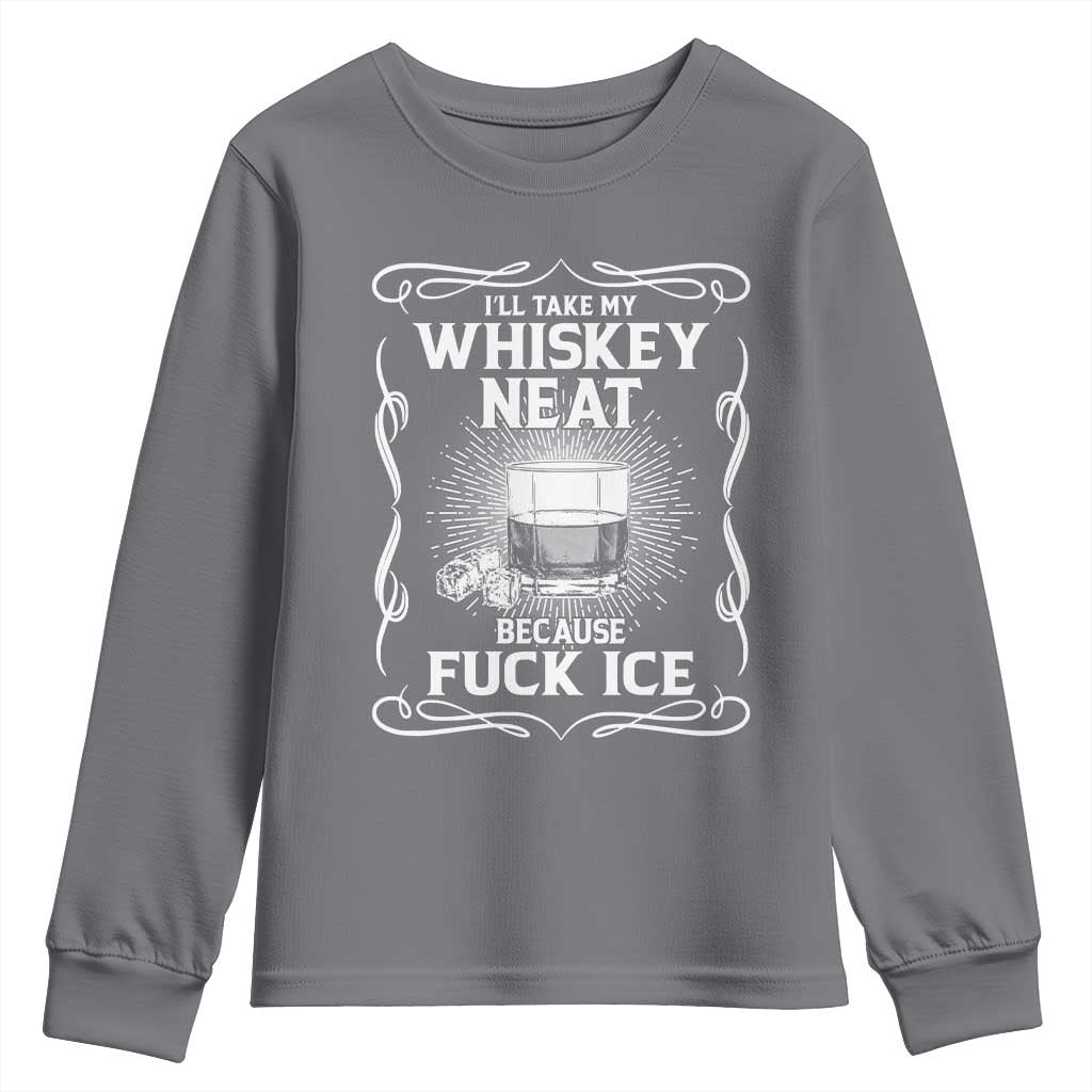 I Will Take My Whiskey Neat Because Fuck Ice Youth Sweatshirt Funny Political Ice Cube Day Drinking TS11 Charcoal Print Your Wear