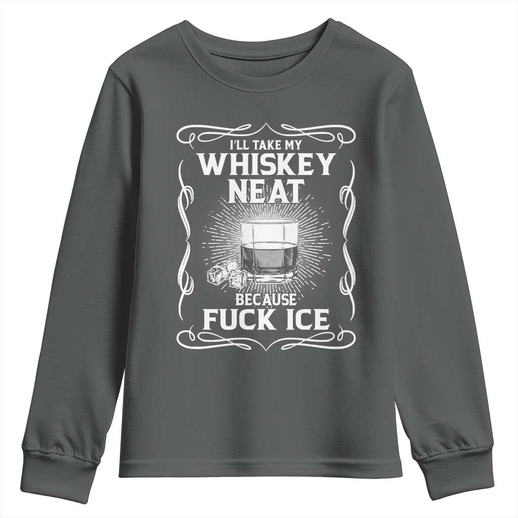 I Will Take My Whiskey Neat Because Fuck Ice Youth Sweatshirt Funny Political Ice Cube Day Drinking TS11 Dark Heather Print Your Wear