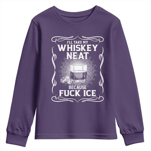 I Will Take My Whiskey Neat Because Fuck Ice Youth Sweatshirt Funny Political Ice Cube Day Drinking TS11 Purple Print Your Wear