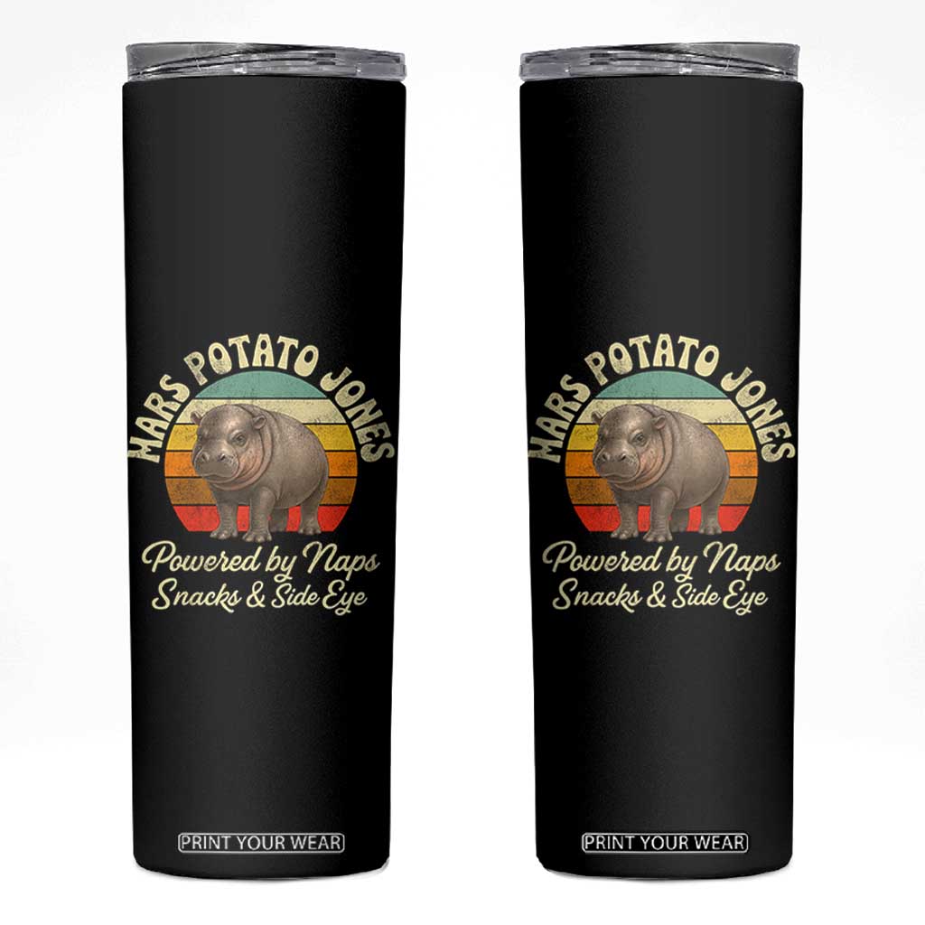 Funny Mars Potato Jones Skinny Tumbler Powered by Naps Snacks Side Eye Pygmy Hippo TS11 Black Print Your Wear