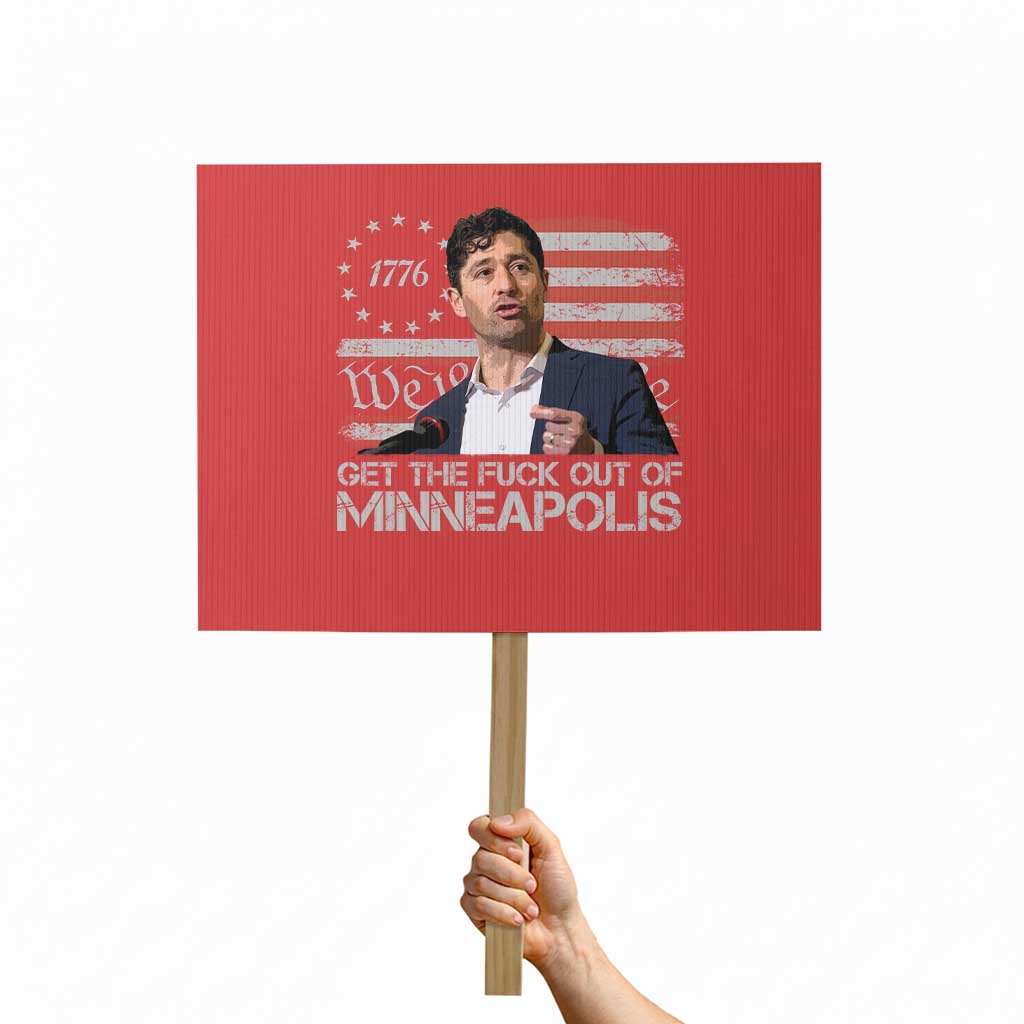 Get The Fuck Out Of Minneapolis Protest Sign Mayor Resistance Protest Jacob Political TS11 Horizontal 18