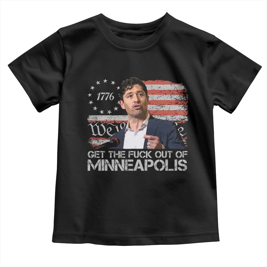 Get The Fuck Out Of Minneapolis Toddler T Shirt Mayor Resistance Protest Jacob Political TS11 Black Print Your Wear