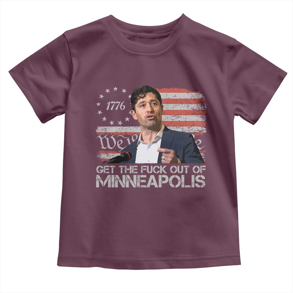 Get The Fuck Out Of Minneapolis Toddler T Shirt Mayor Resistance Protest Jacob Political TS11 Maroon Print Your Wear