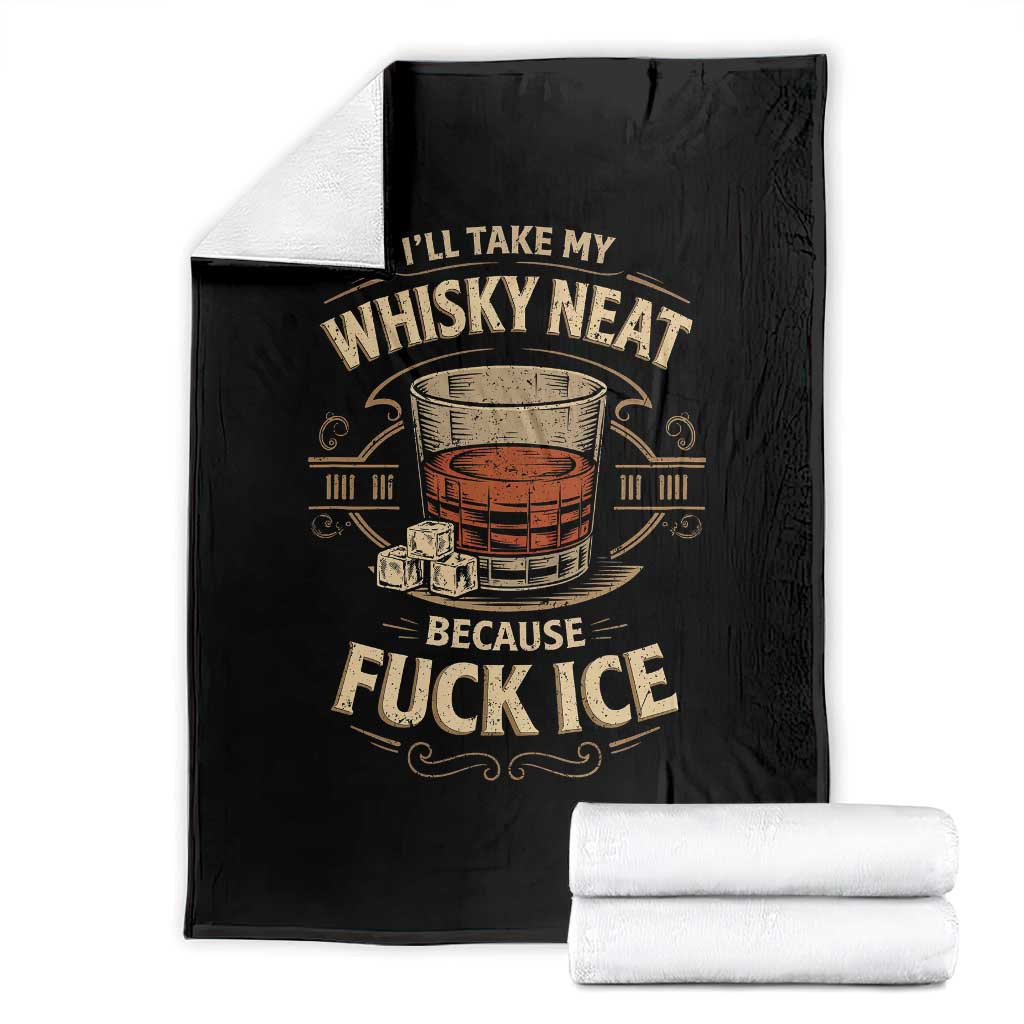 I Will Take My Whiskey Neat Because Fuck Ice Throw Blanket Funny Political Drinking TS11 Black Print Your Wear