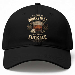 I Will Take My Whiskey Neat Because Fuck Ice Baseball Cap Funny Political Drinking TS11 Print Your Wear