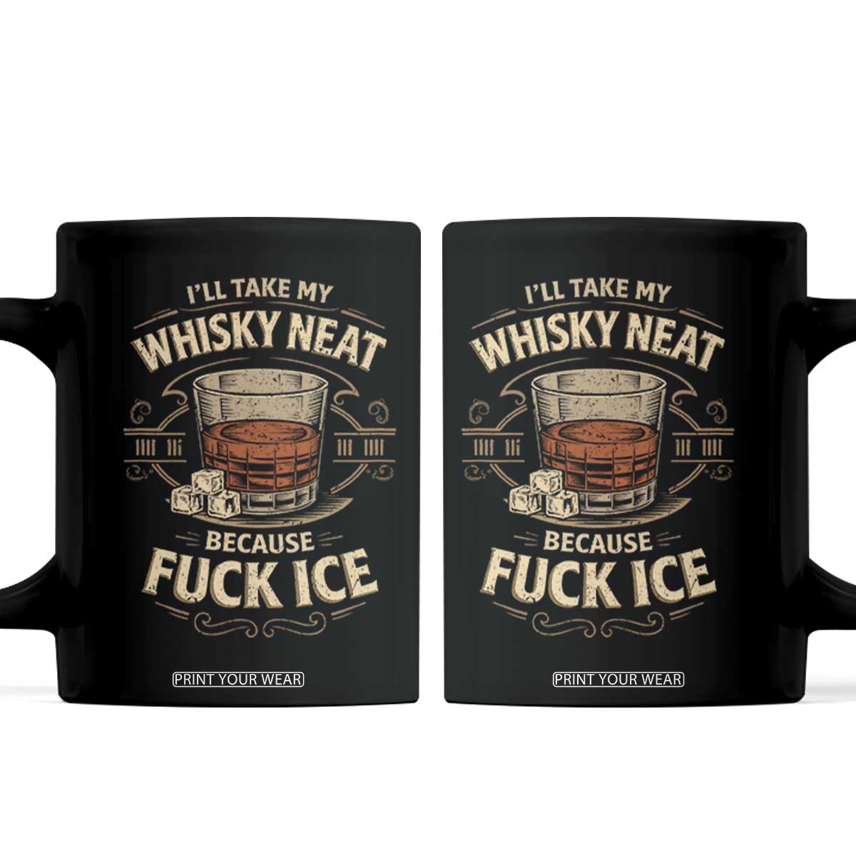 I Will Take My Whiskey Neat Because Fuck Ice Coffee Mug Funny Political Drinking TS11 Black Print Your Wear