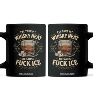 I Will Take My Whiskey Neat Because Fuck Ice Coffee Mug Funny Political Drinking TS11 Black Print Your Wear