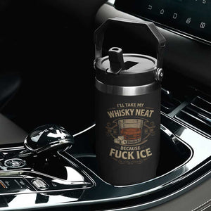 I Will Take My Whiskey Neat Because Fuck Ice Flip Straw Tumbler Funny Political Drinking TS11 Print Your Wear
