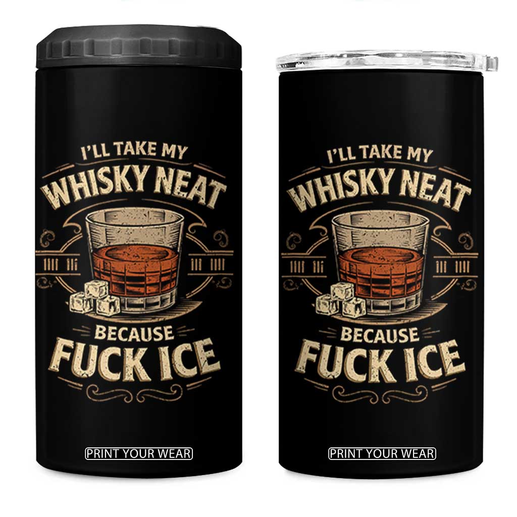 I Will Take My Whiskey Neat Because Fuck Ice 4 in 1 Can Cooler Tumbler Funny Political Drinking TS11 One Size: 16 oz Black Print Your Wear