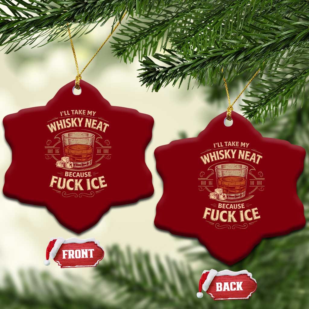 I Will Take My Whiskey Neat Because Fuck Ice Ceramic Ornament Funny Political Drinking TS11 Print Your Wear