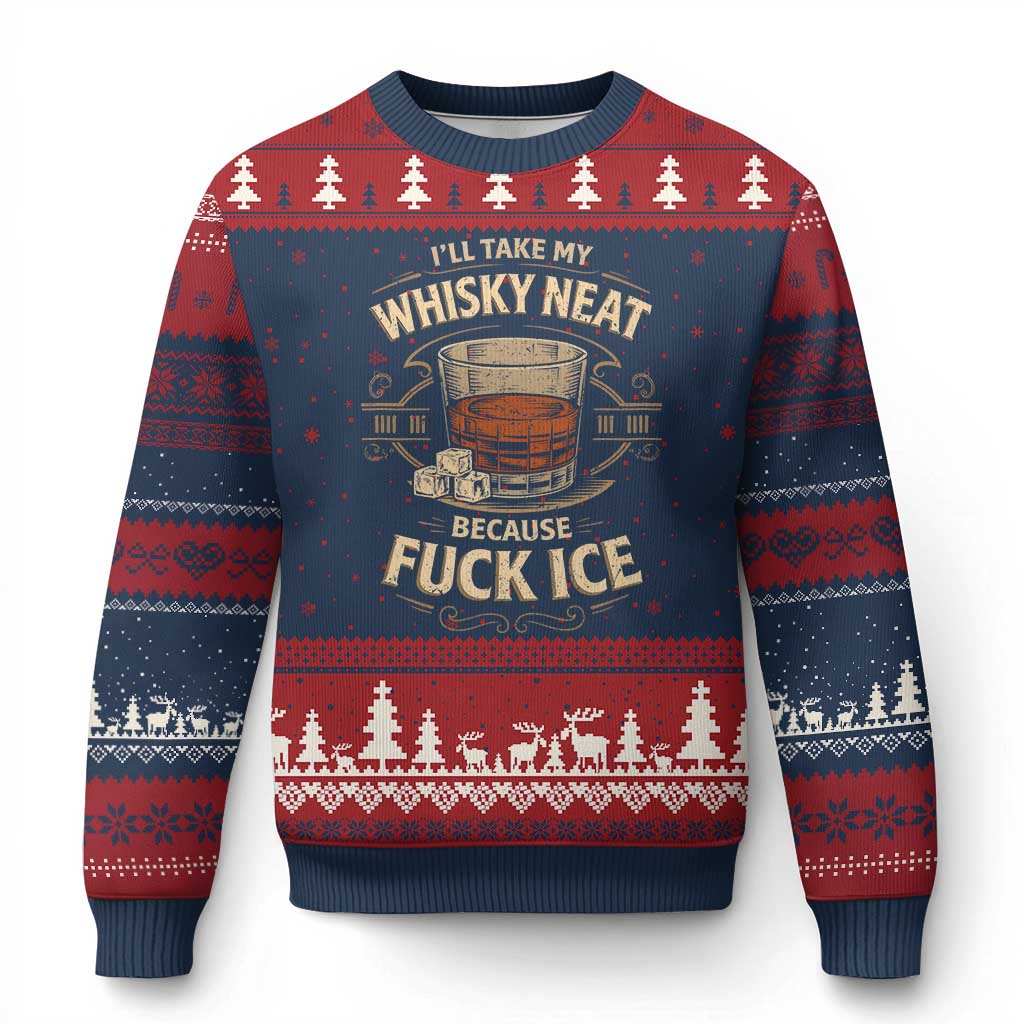 I Will Take My Whiskey Neat Because Fuck Ice Ugly Christmas Sweater Funny Political Drinking TS11 Navy Red Print Your Wear