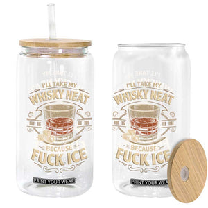 I Will Take My Whiskey Neat Because Fuck Ice Glass Can Funny Political Drinking TS11 Print Your Wear