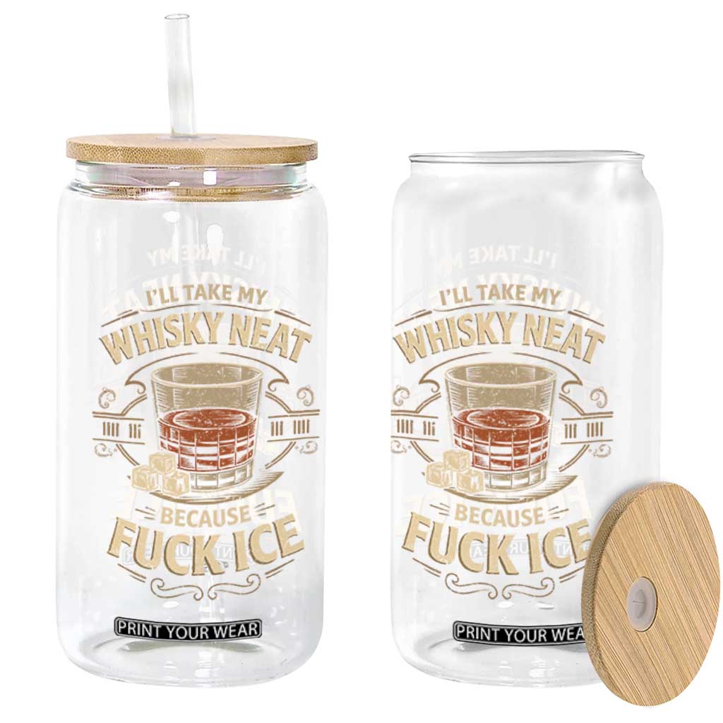 I Will Take My Whiskey Neat Because Fuck Ice Glass Can Funny Political Drinking TS11 Print Your Wear