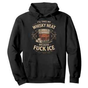 I Will Take My Whiskey Neat Because Fuck Ice Hoodie Funny Political Drinking TS11 Black Print Your Wear