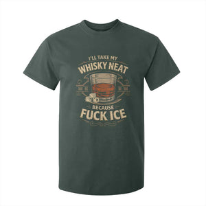 I Will Take My Whiskey Neat Because Fuck Ice T Shirt For Kid Funny Political Drinking TS11 Dark Forest Green Print Your Wear