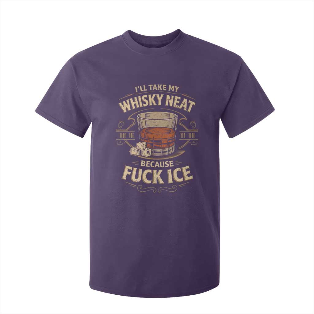 I Will Take My Whiskey Neat Because Fuck Ice T Shirt For Kid Funny Political Drinking TS11 Purple Print Your Wear
