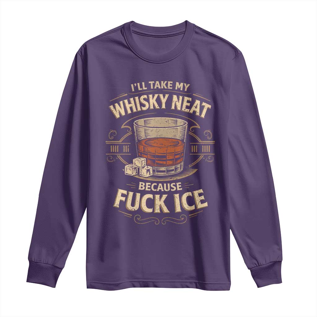 I Will Take My Whiskey Neat Because Fuck Ice Long Sleeve Shirt Funny Political Drinking TS11 Purple Print Your Wear