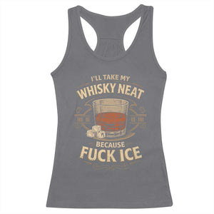 I Will Take My Whiskey Neat Because Fuck Ice Racerback Tank Top Funny Political Drinking TS11 Charcoal Print Your Wear