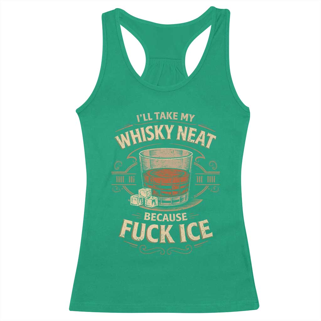 I Will Take My Whiskey Neat Because Fuck Ice Racerback Tank Top Funny Political Drinking TS11 Irish Green Print Your Wear