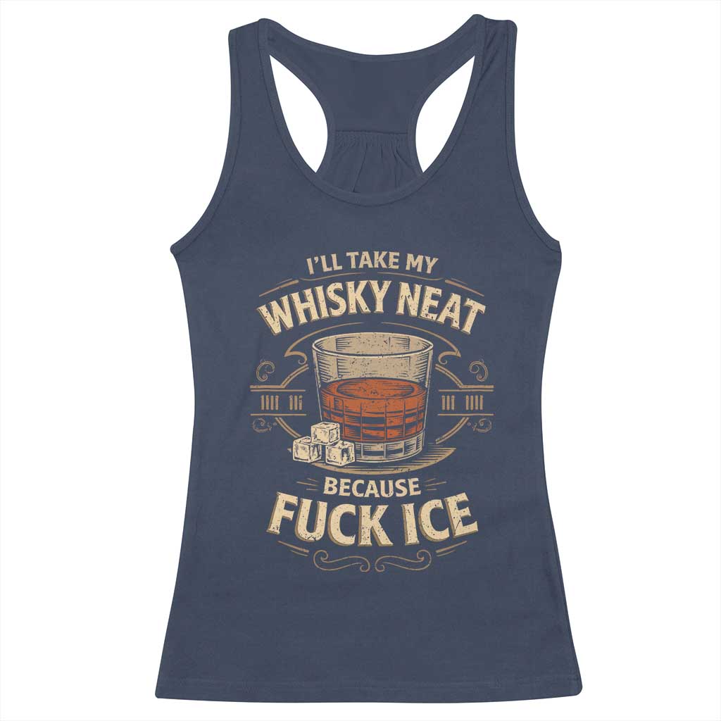 I Will Take My Whiskey Neat Because Fuck Ice Racerback Tank Top Funny Political Drinking TS11 Navy Print Your Wear
