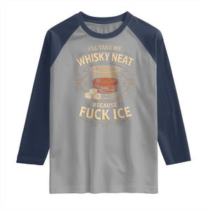 I Will Take My Whiskey Neat Because Fuck Ice Raglan Shirt Funny Political Drinking TS11 Sport Gray Navy Print Your Wear